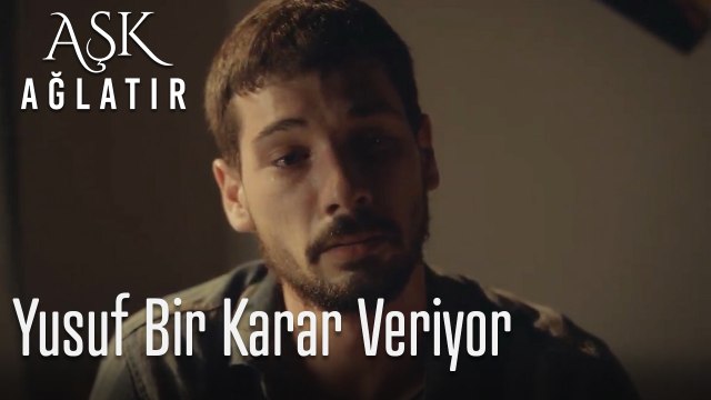 Yusuf bir karar veriyor - Aşk Ağlatır