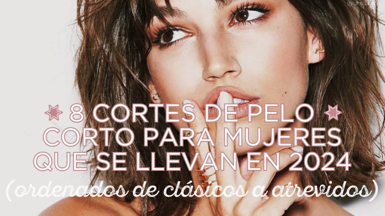8 cortes de pelo corto para mujeres que se llevan en 2024 (ordenados de clásicos a atrevidos)