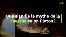 Que signifie le mythe de la caverne selon Platon ?