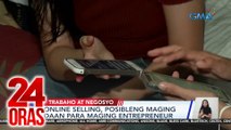 Online selling, posibleng maging daan para maging entrepreneur | 24 Oras