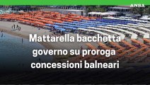 Balneari,  Mattarella bacchetta Governo su proroga concessioni