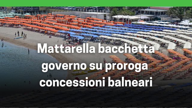 Balneari, Mattarella bacchetta Governo su proroga concessioni