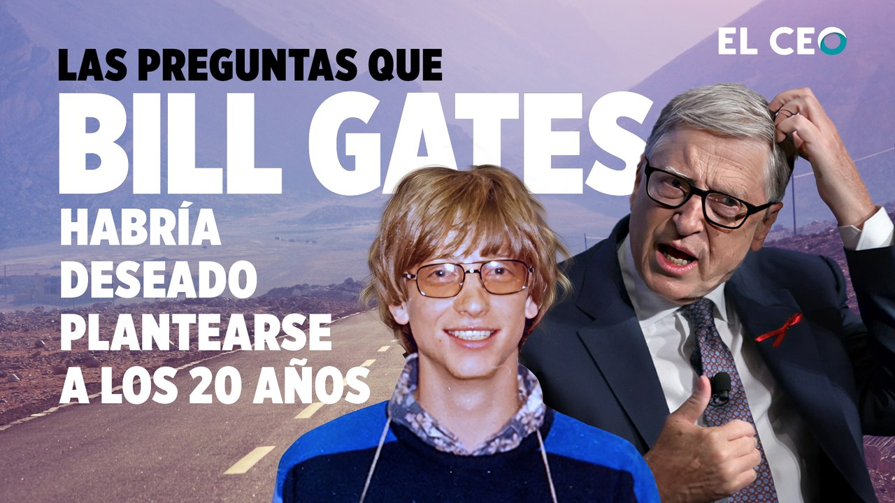 Las preguntas que Bill Gates habría deseado plantearse a los 20 años