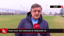 Yılmaz Vural: Türk futbolunda bir iletişimsizlik var