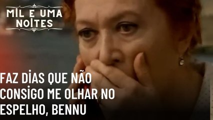 Faz dias que não consigo me olhar no espelho, Bennu| Mil e Uma Noites - Episódio 50