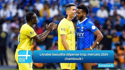 L'Arabie Saoudite dépense trop, mercato 2024 chamboulé !