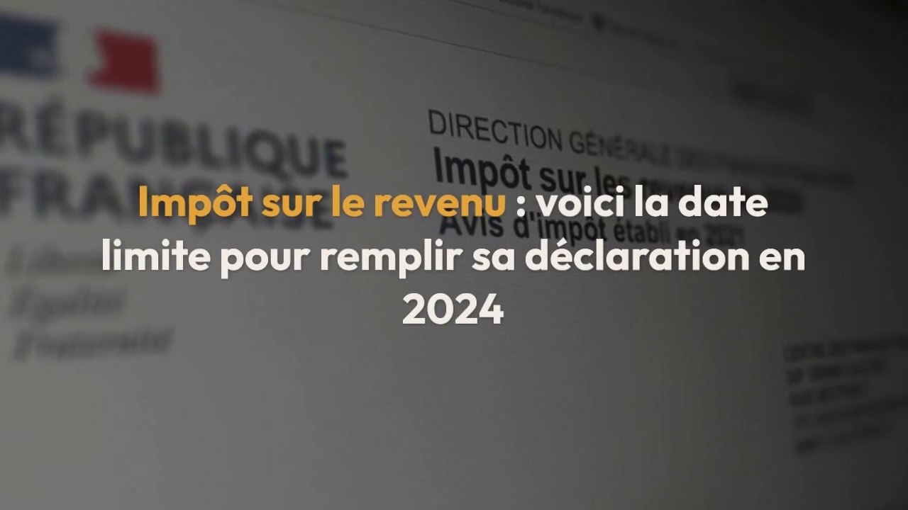 Impôt sur le revenu 2024 : date limite de déclaration d'impôt en ligne et papier