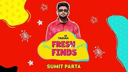 Sumit Parta | 9x Tashan | Fresh Finds