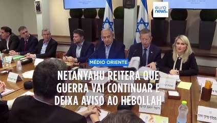 Pimeiro-ministro israelita reitera que a guerra vai continuar e deixa aviso ao Hezbollah