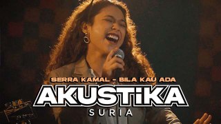 Serra Kamal - Bila Kau Ada (LIVE) #AkustikaSuria