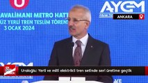 Abdulkadir Uraloğlu: Yerli ve milli elektrikli tren setinde seri üretime geçtik