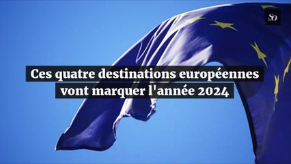 Ces quatre destinations européennes vont marquer l'année 2024