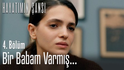 Bir babam varmış... - Hayatımın Şansı