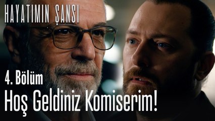 Hoş geldiniz komiserim! - Hayatımın Şansı