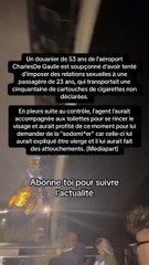 Un douanier de 53 ans de l'aéroport Charles De Gaulle est soupçonné d'avoir tenté d'imposer des relations sexuelles à une passagère de 23 ans.