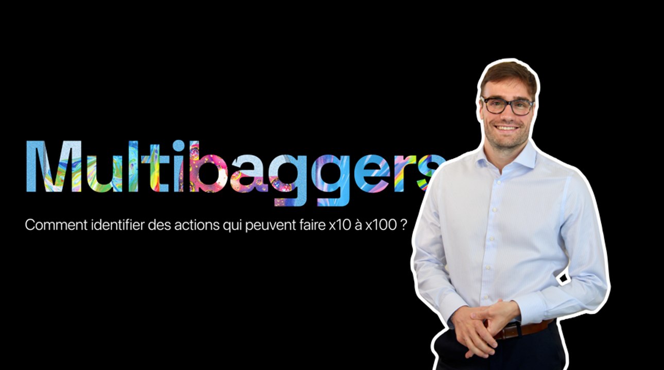 MASTERCLASS - Multibaggers : comment identifier des actions qui font x10 à x100 ?