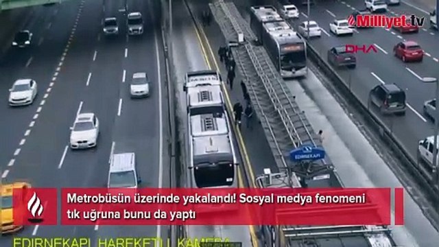 Metrobüsün üzerinde yakalandı! Sosyal medya fenomeni tık uğruna bunu da yaptı