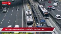 Video çekmek için metrobüsün üzerine çıkan fenomen güvenliklere yakalandı