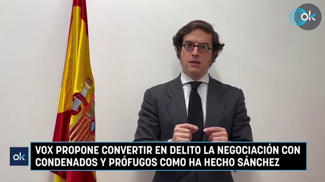 Vox propone convertir en delito la negociación con condenados y prófugos como ha hecho Sánchez