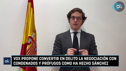 Vox propone convertir en delito la negociación con condenados y prófugos como ha hecho Sánchez