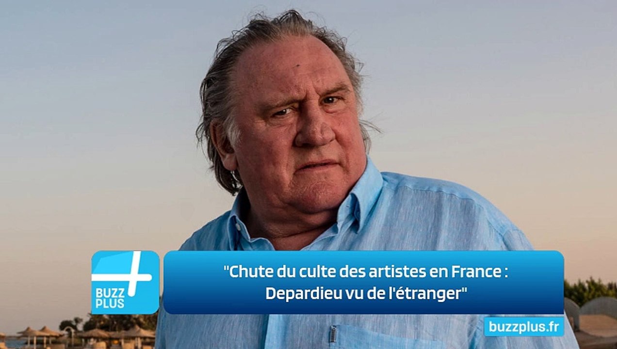 "Chute du culte des artistes en France : Depardieu vu de l'étranger"