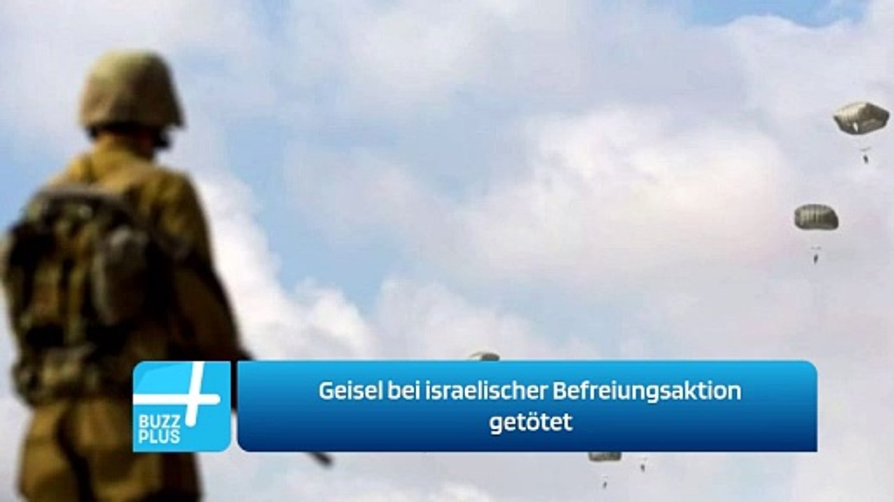Geisel bei israelischer Befreiungsaktion getötet