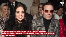 Alain Delon malade : Anthony Delon dépose une main courante contre sa sœur Anouchka