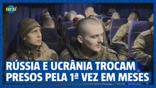 Rússia e Ucrânia trocam centenas de prisioneiros pela primeira vez em meses
