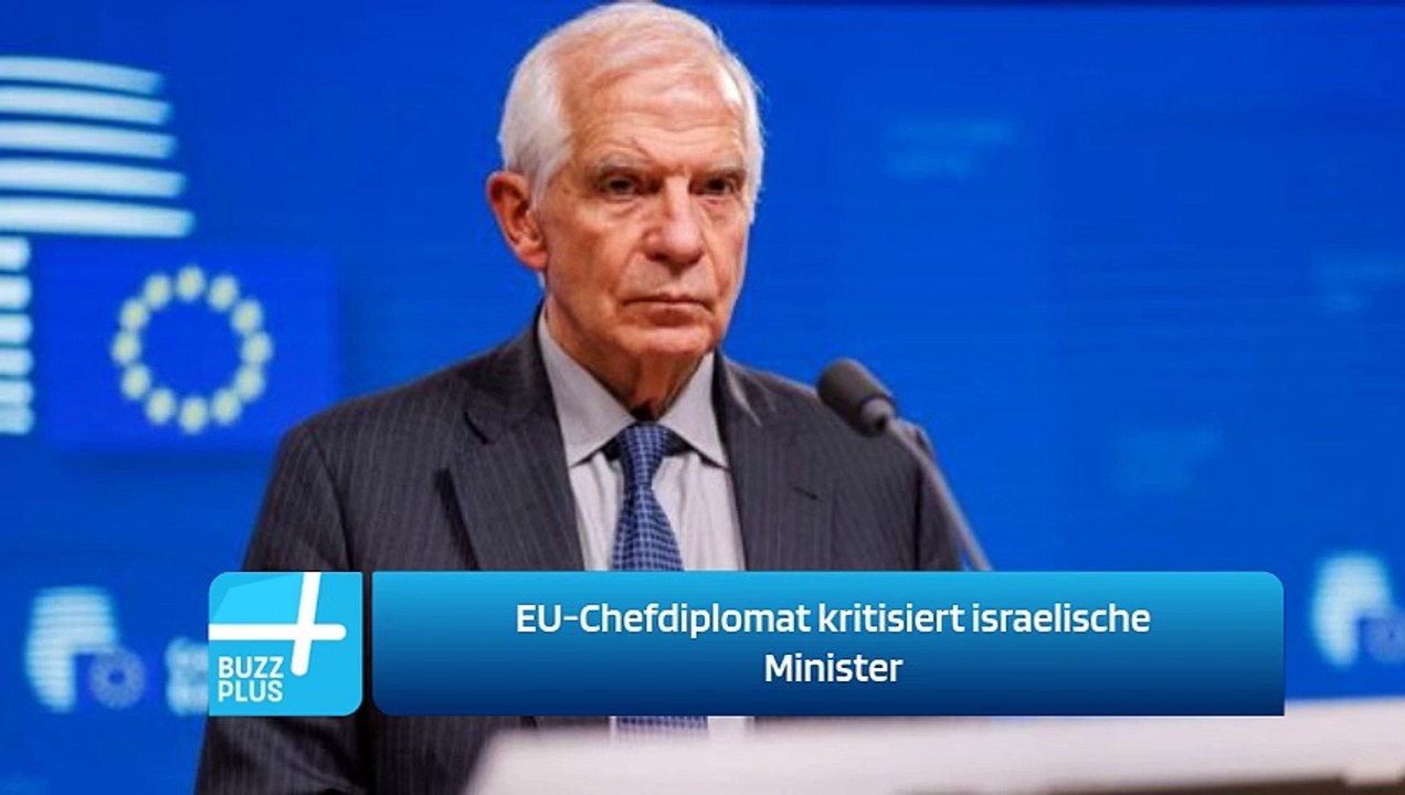 EU-Chefdiplomat kritisiert israelische Minister