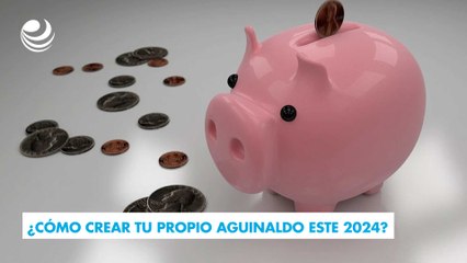 ¿Cómo crear tu propio aguinaldo este 2024?