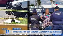 Detienen a hombre que cargaba la cabeza de su hermana en Michoacán