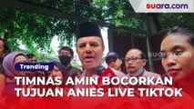 Rajin Live TikTok Sampai Dipanggil 'Abah', Timnas AMIN Bocorkan Tujuan Utama Anies