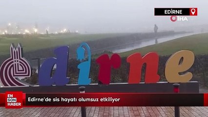 Edirne’de sis hayatı olumsuz etkiliyor