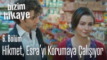 Hikmet, Esra'yı korumaya çalışıyor - Bizim Hikaye 6. Bölüm