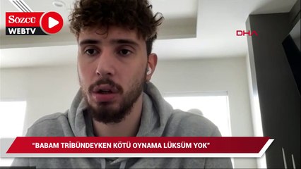 Alperen Şengün: Babam tribündeyken kötü oynama lüksüm yok
