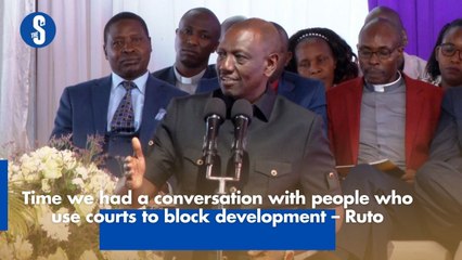 Time we had a conversation with people who use courts to block development – Ruto
