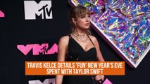 Travis Kelce details 'fun' New Year's Eve spent with Taylor Swift