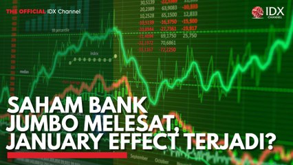 Saham Bank Jumbo Melesat, January Effect Terjadi?