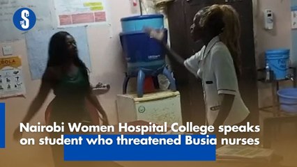 Nairobi Women Hospital College speaks on student who threatened Busia nurses