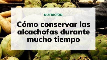 Cómo conservar las alcachofas durante mucho tiempo
