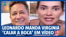 Cantor Leonardo manda Virginia 'calar a boca' em vídeo e divide opiniões