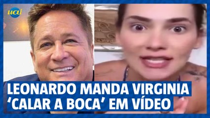 Cantor Leonardo manda Virginia 'calar a boca' em vídeo e divide opiniões