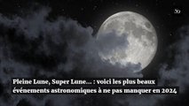 Pleine Lune, Super Lune... : voici les plus beaux événements astronomiques à ne pas manque