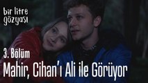 Mahir, Cihan'ı Ali ile görüyor - Bir Litre Gözyaşı 3
