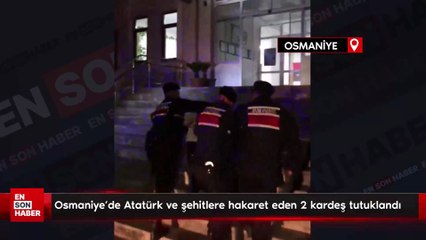 Osmaniye’de Atatürk ve şehitlere hakaret eden 2 kardeş tutuklandı