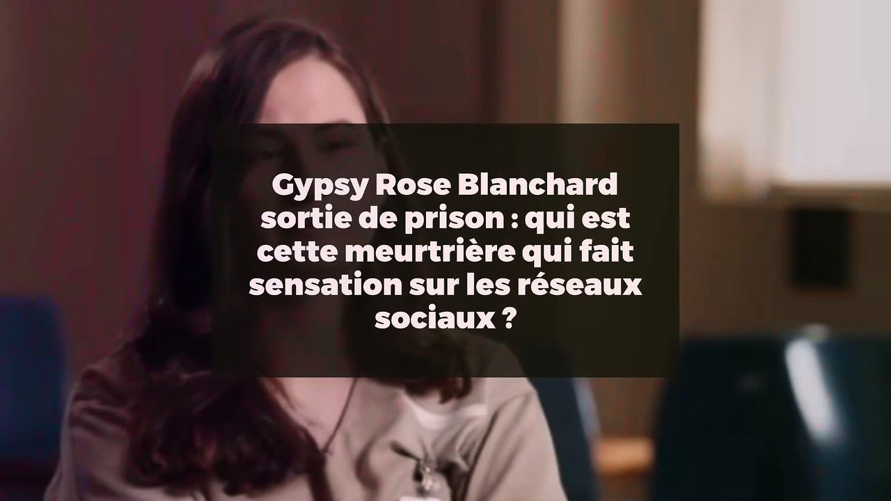 Gypsy Rose Blanchard sortie de prison : qui est cette meurtrière qui fait sensation sur les réseaux sociaux ?