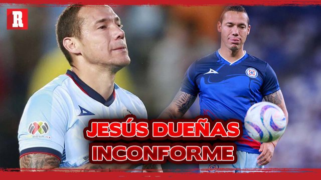 JESÚS DUEÑAS se lanza contra CRUZ AZUL