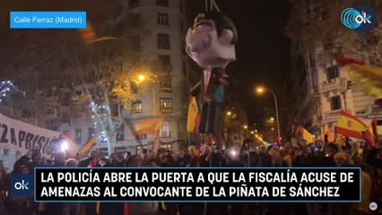 La Policía abre la puerta a que la Fiscalía acuse de amenazas al convocante de la piñata de Sánchez