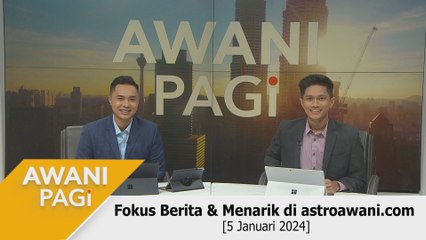 AWANI Pagi: Berita tumpuan & menarik di astroawani.com [5 Januari 2024]