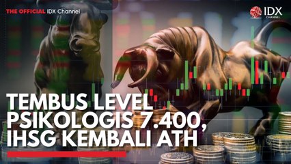 Tembus Level Psikologis 7.400, IHSG Kembali ATH